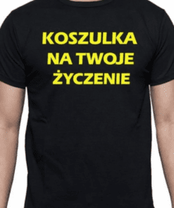 Śmieszna koszulka na twoje życzenie