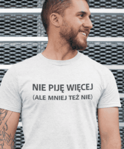 Śmieszna koszulka nie piję więcej mniej też nie