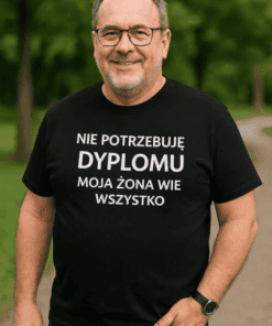Śmieszna koszulka nie potrzebuję dyplomu moja żona wie