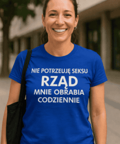 Śmieszna koszulka nie potrzebuję seksu rząd mnie obrabia
