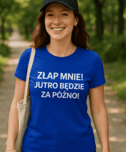 Śmieszna koszulka złap mnie jutro za późno