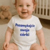 Śmieszne body niemowlęce pozamykajcie swoje córki